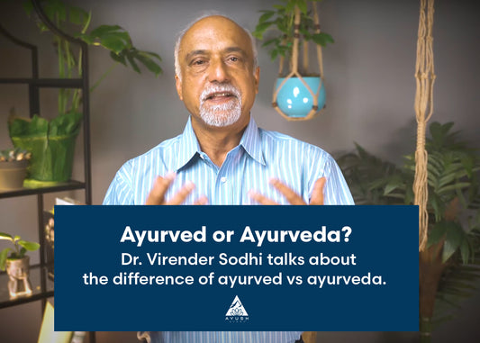 Ayurved or Ayurveda?- Dr. Virender Sodhi explains