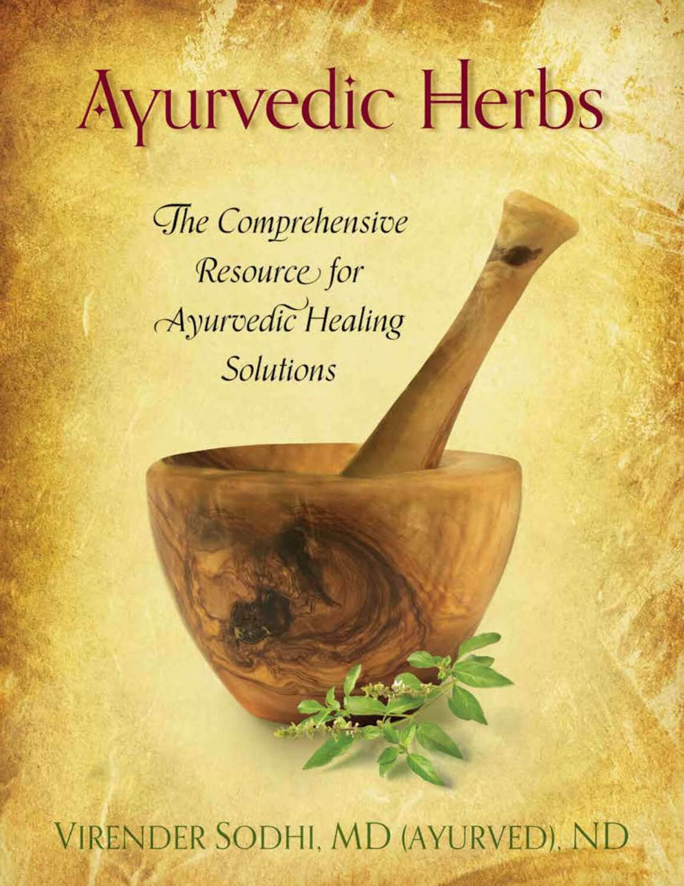 Dr. Virender Sodhi's book, "Ayurvedic Herbs, The Comprehensive Resource for Ayurvedic Healing Solutions"